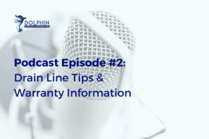 Podcast Episode #2 Drain Line Tips & Warranty Information